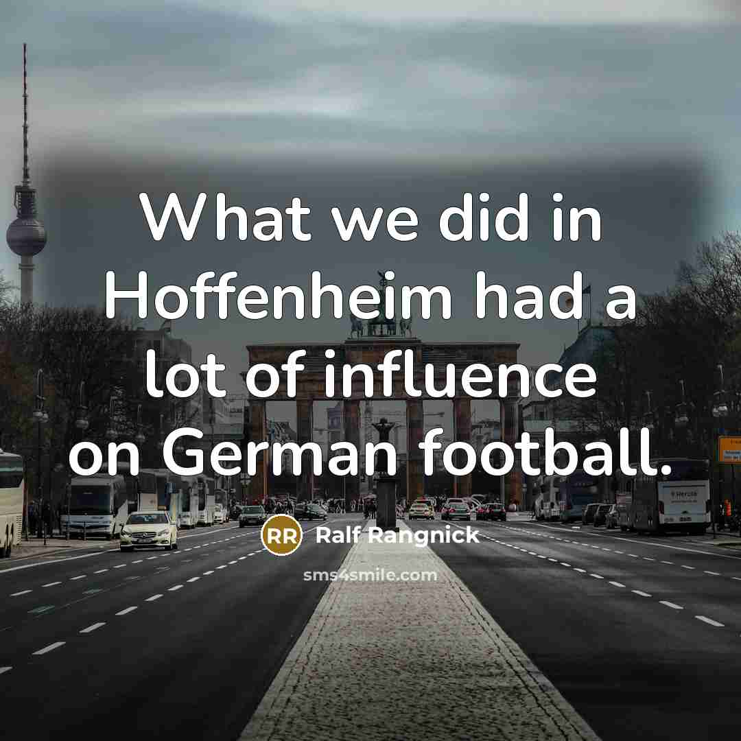 “What we did in Hoffenheim had a lot of influence…” quote by Ralf Rangnick