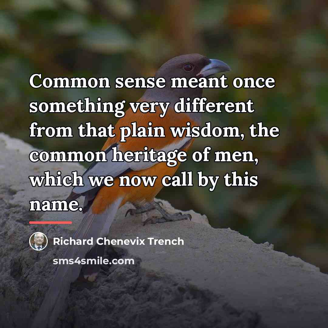 “Common sense meant once something very different from that plain…” quote by Richard Chenevix Trench