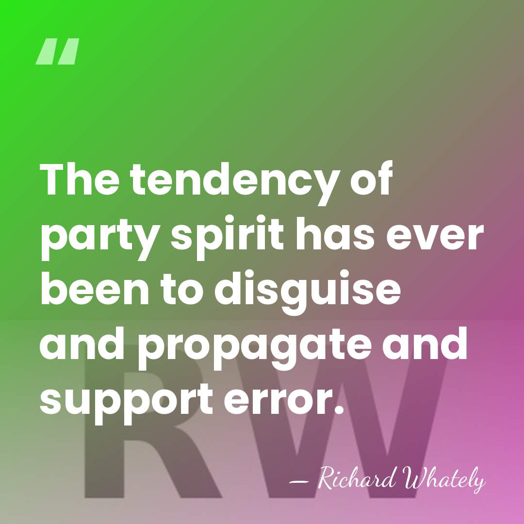 The tendency of party spirit has ever been to disguise and propagate&hellip; - Richard Whately