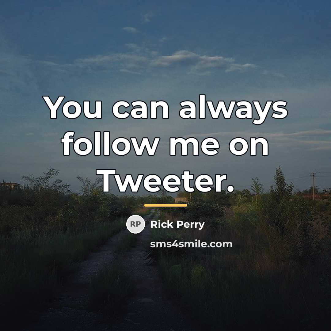 “You can always follow me on Tweeter.…” quote by Rick Perry