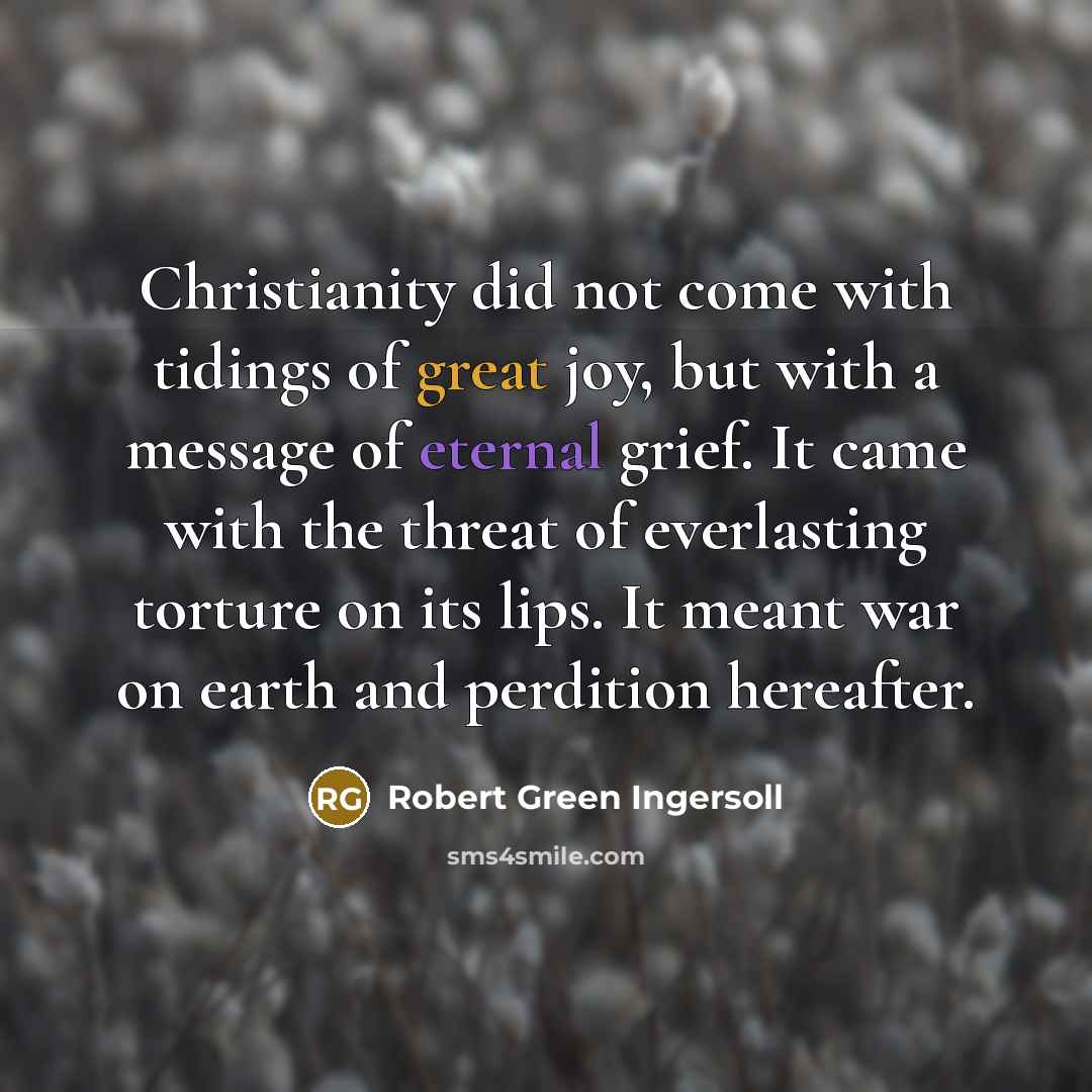 “Christianity did not come with tidings of great joy, but…” quote by Robert Green Ingersoll