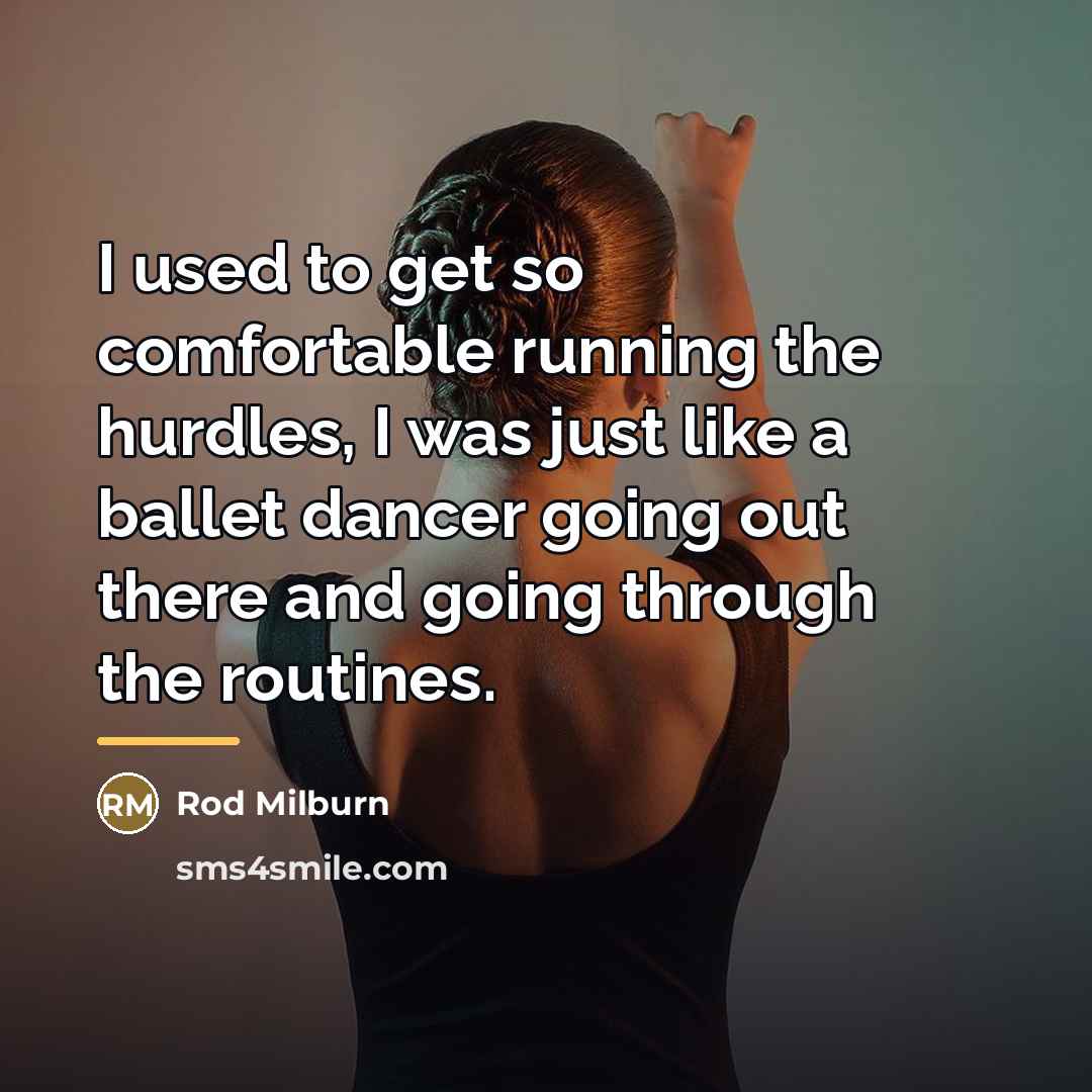 “I used to get so comfortable running the hurdles, I…” quote by Rod Milburn