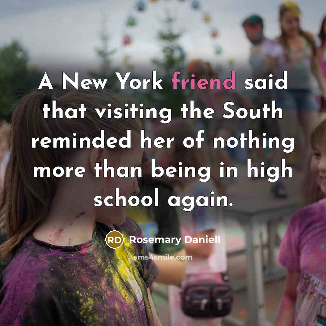 “A New York friend said that visiting the South reminded…” quote by Rosemary Daniell