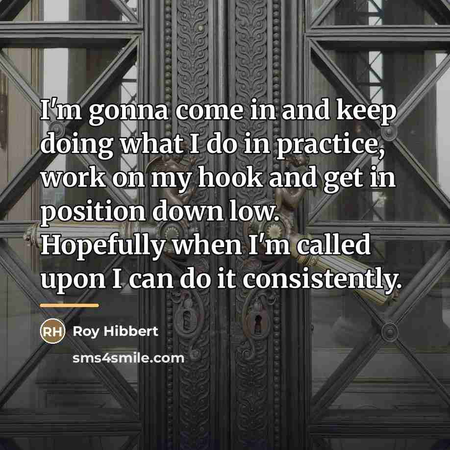 “I'm gonna come in and keep doing what I do…” quote by Roy Hibbert