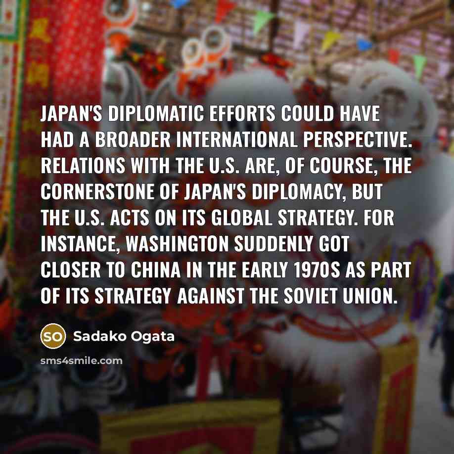 “Japan's diplomatic efforts could have had a broader international perspective.…” quote by Sadako Ogata