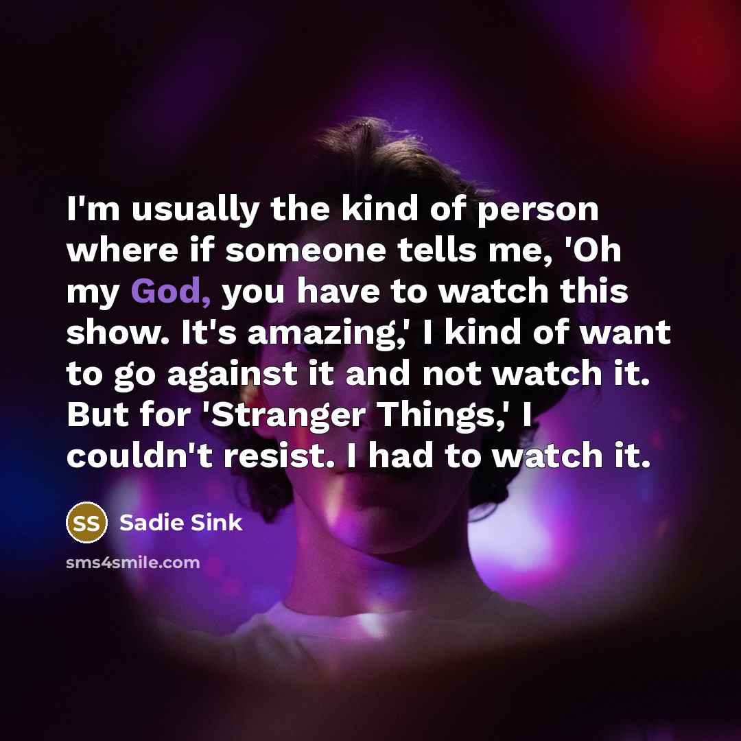 “I'm usually the kind of person where if someone tells…” quote by Sadie Sink