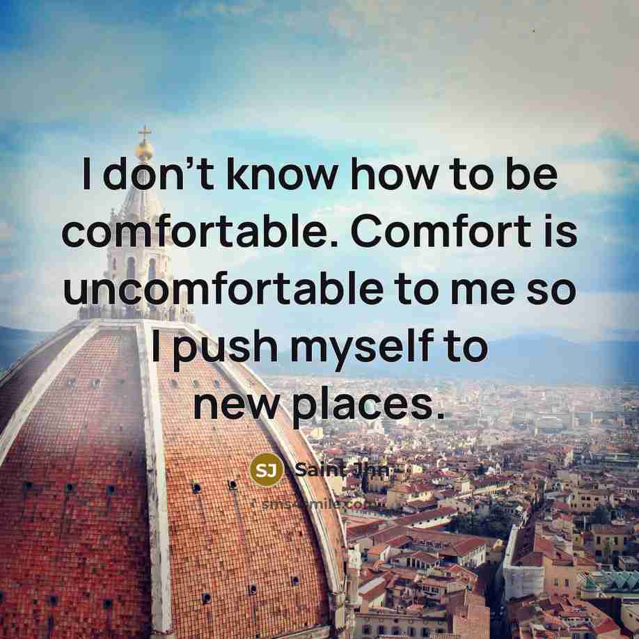 “I don't know how to be comfortable. Comfort is uncomfortable…” quote by Saint Jhn