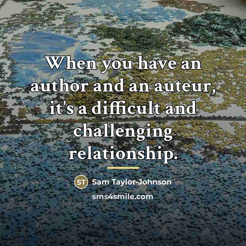 “When you have an author and an auteur, it's a…” quote by Sam Taylor-Johnson
