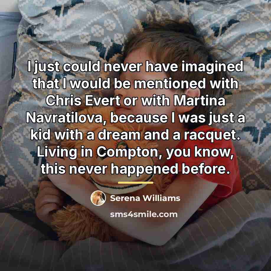 “I just could never have imagined that I would be…” quote by Serena Williams