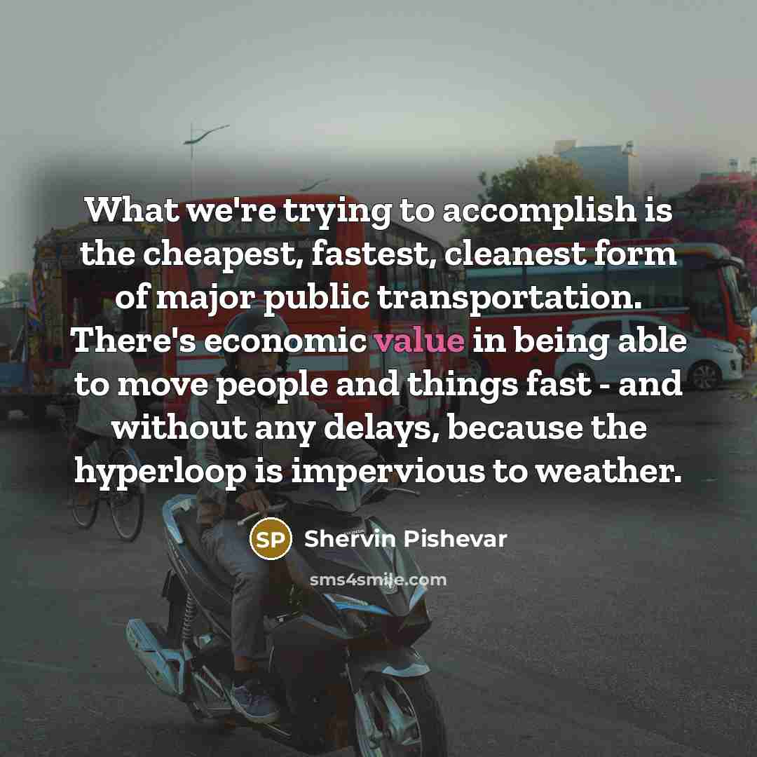 “What we're trying to accomplish is the cheapest, fastest, cleanest…” quote by Shervin Pishevar
