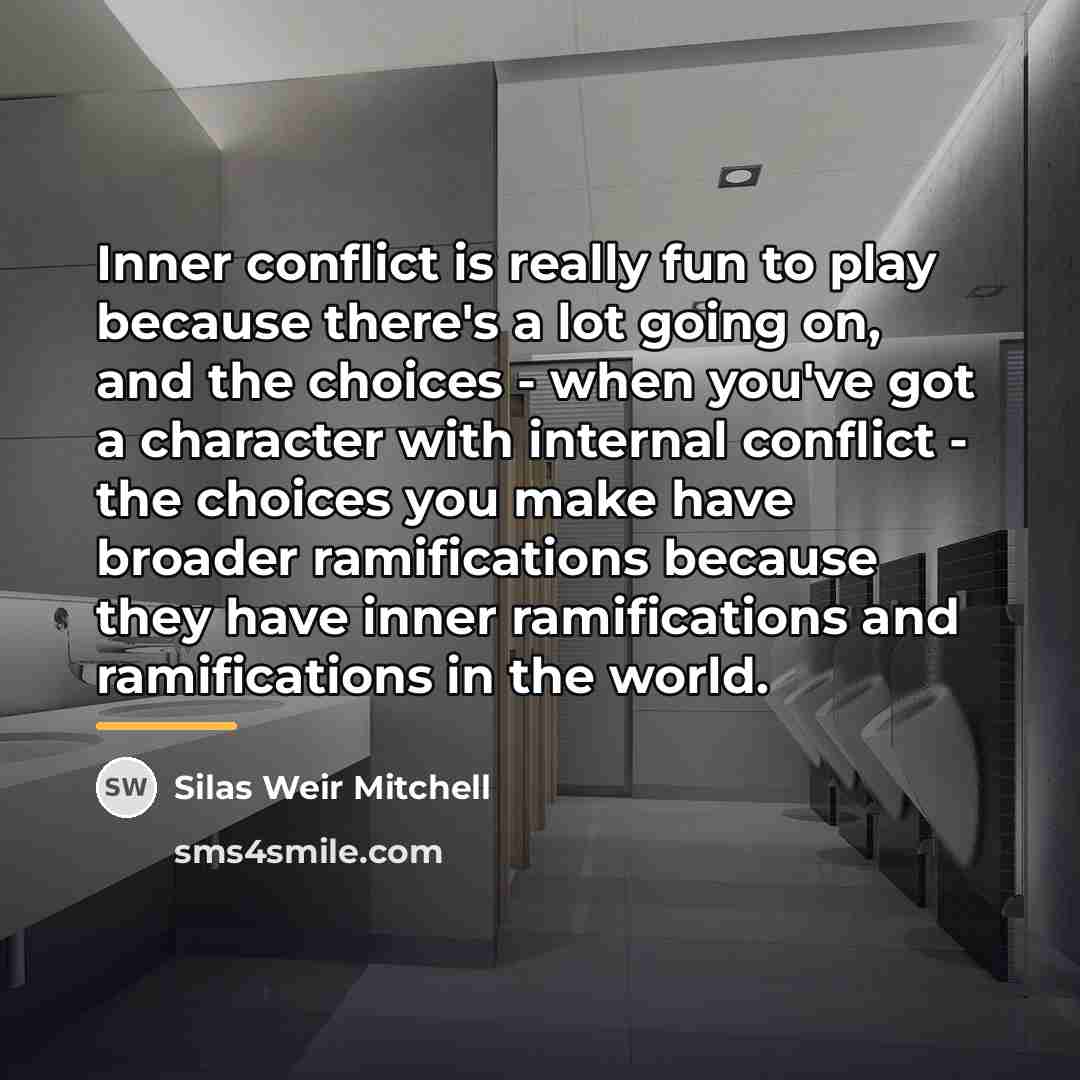“Inner conflict is really fun to play because there's a…” quote by Silas Weir Mitchell