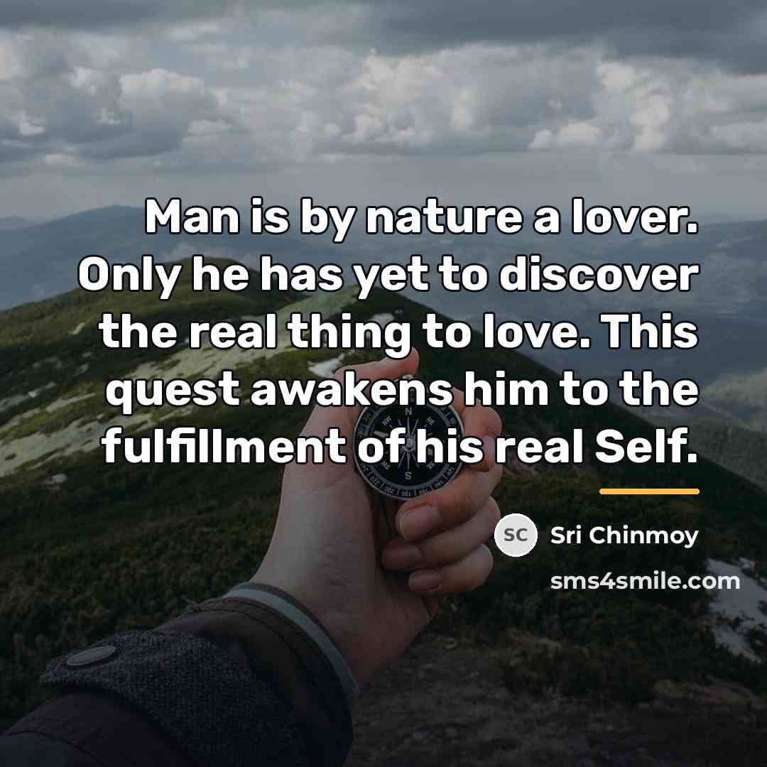“Man is by nature a lover. Only he has yet…” quote by Sri Chinmoy