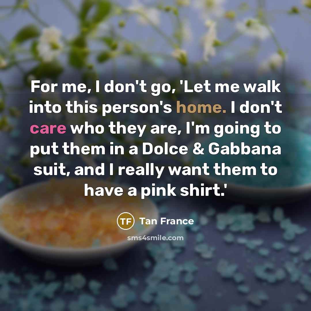 “For me, I don't go, 'Let me walk into this…” quote by Tan France