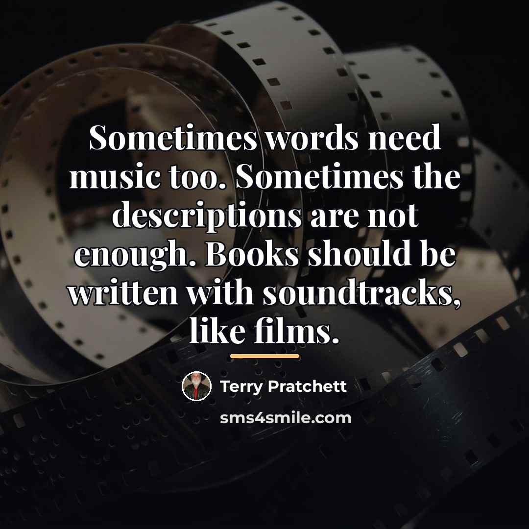 “Sometimes words need music too. Sometimes the descriptions are not…” quote by Terry Pratchett
