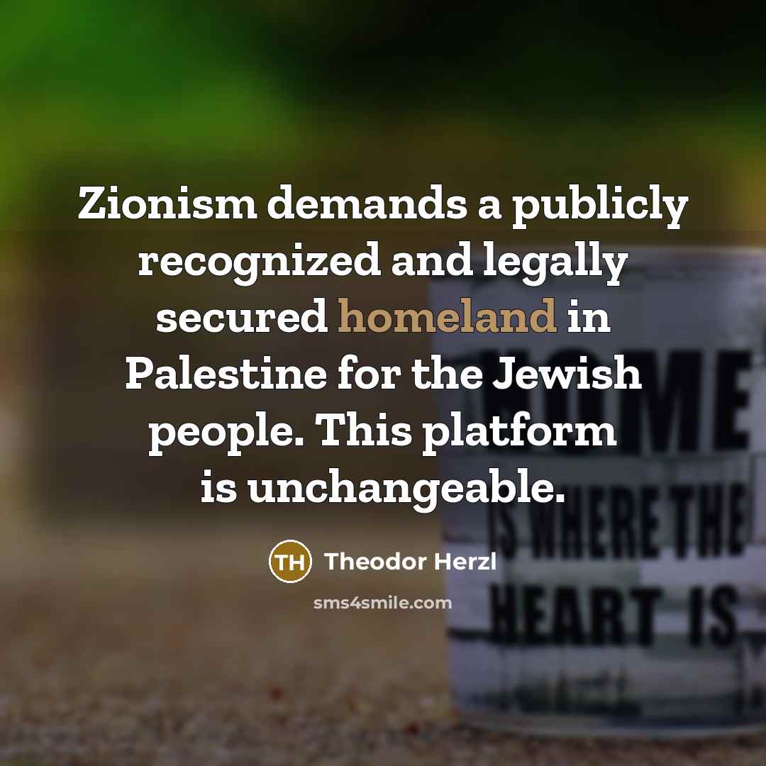 “Zionism demands a publicly recognized and legally secured homeland in…” quote by Theodor Herzl