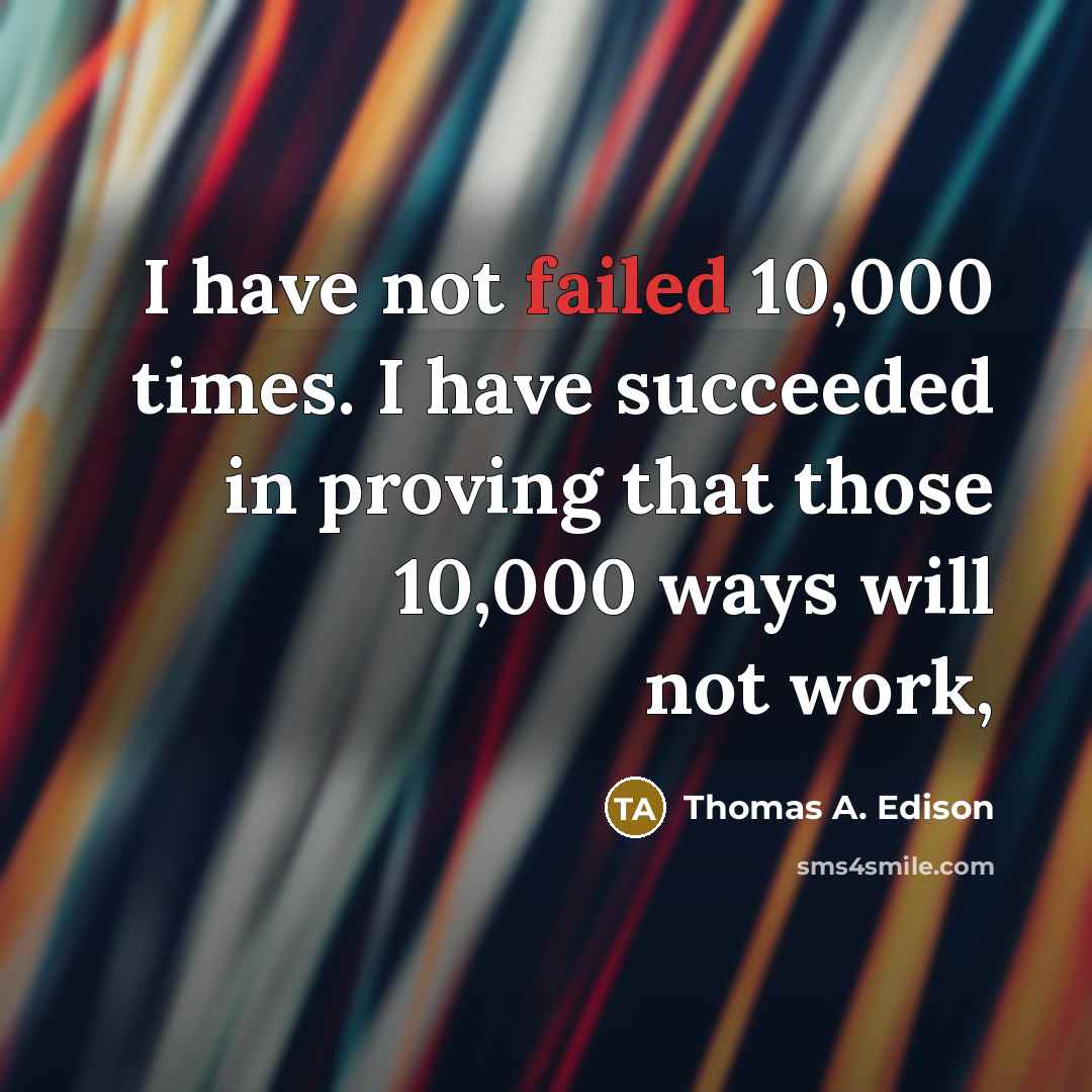 “I have not failed 10,000 times. I have succeeded in…” quote by Thomas A. Edison