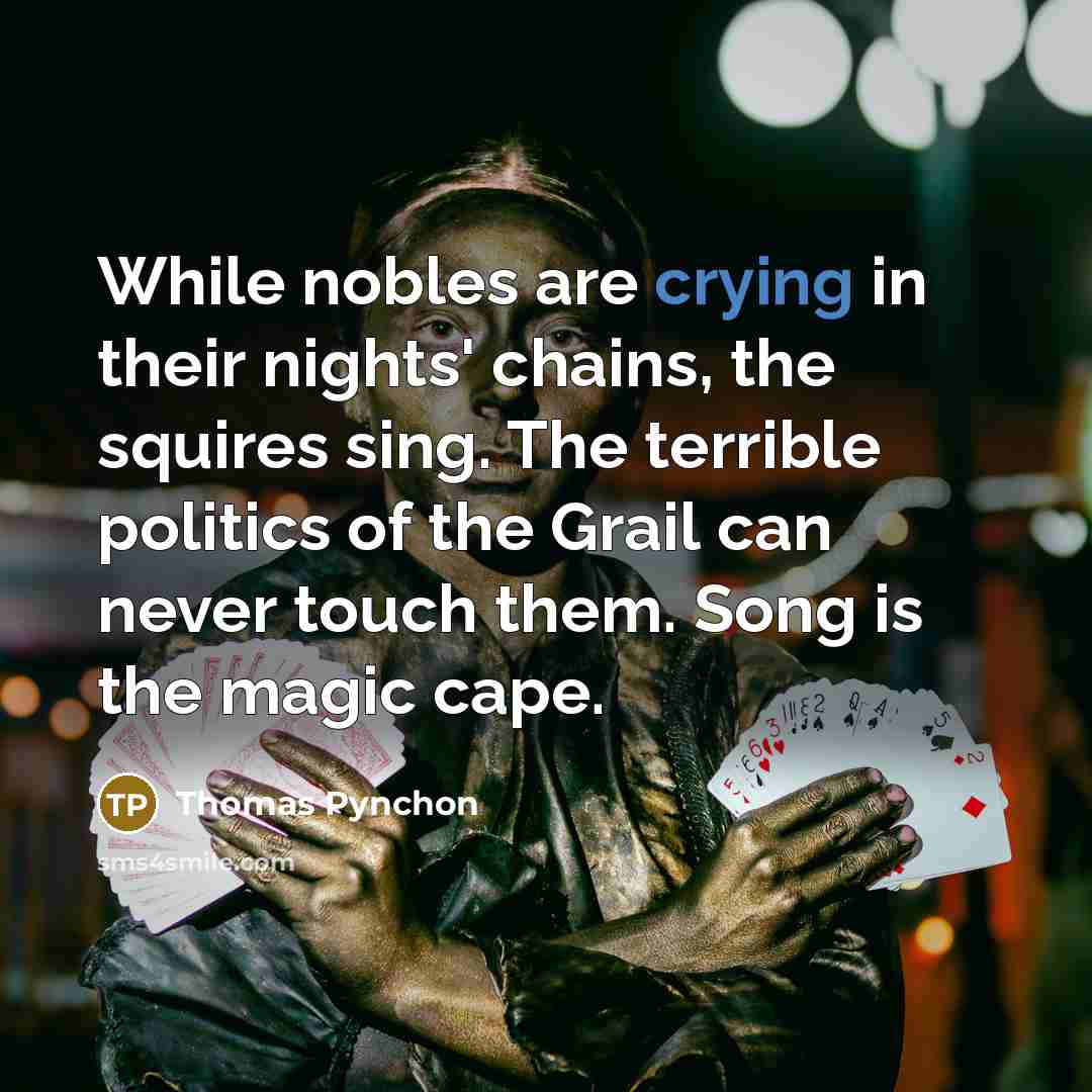 “While nobles are crying in their nights' chains, the squires…” quote by Thomas Pynchon