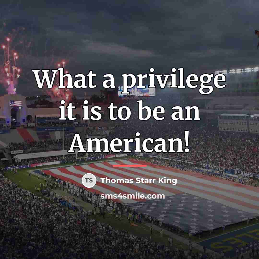 “What a privilege it is to be an American!…” quote by Thomas Starr King