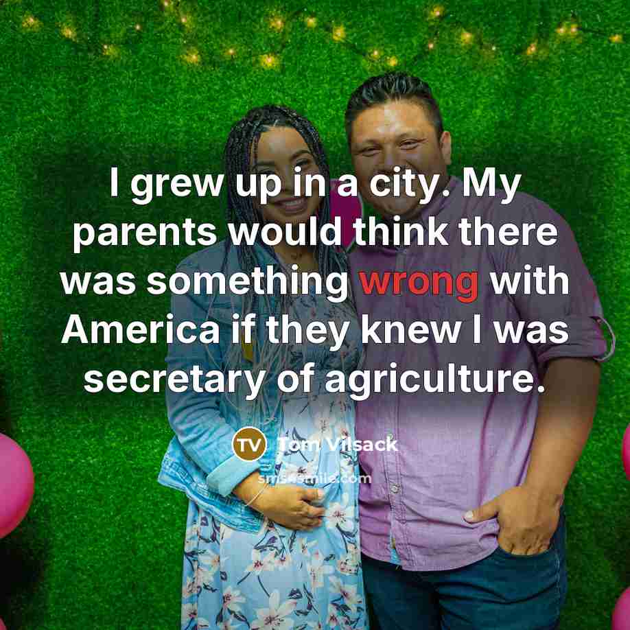 “I grew up in a city. My parents would think…” quote by Tom Vilsack