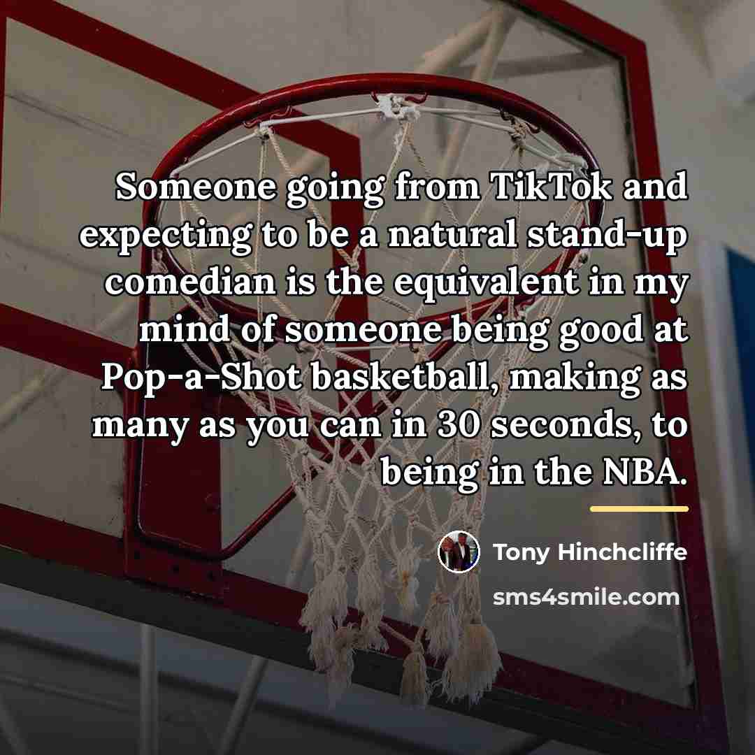 “Someone going from TikTok and expecting to be a natural…” quote by Tony Hinchcliffe