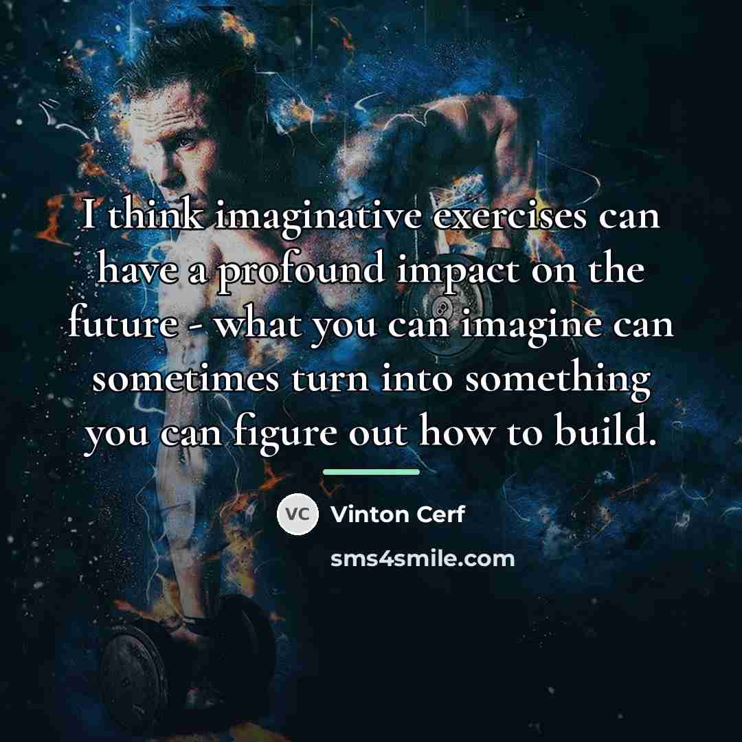 “I think imaginative exercises can have a profound impact on…” quote by Vinton Cerf