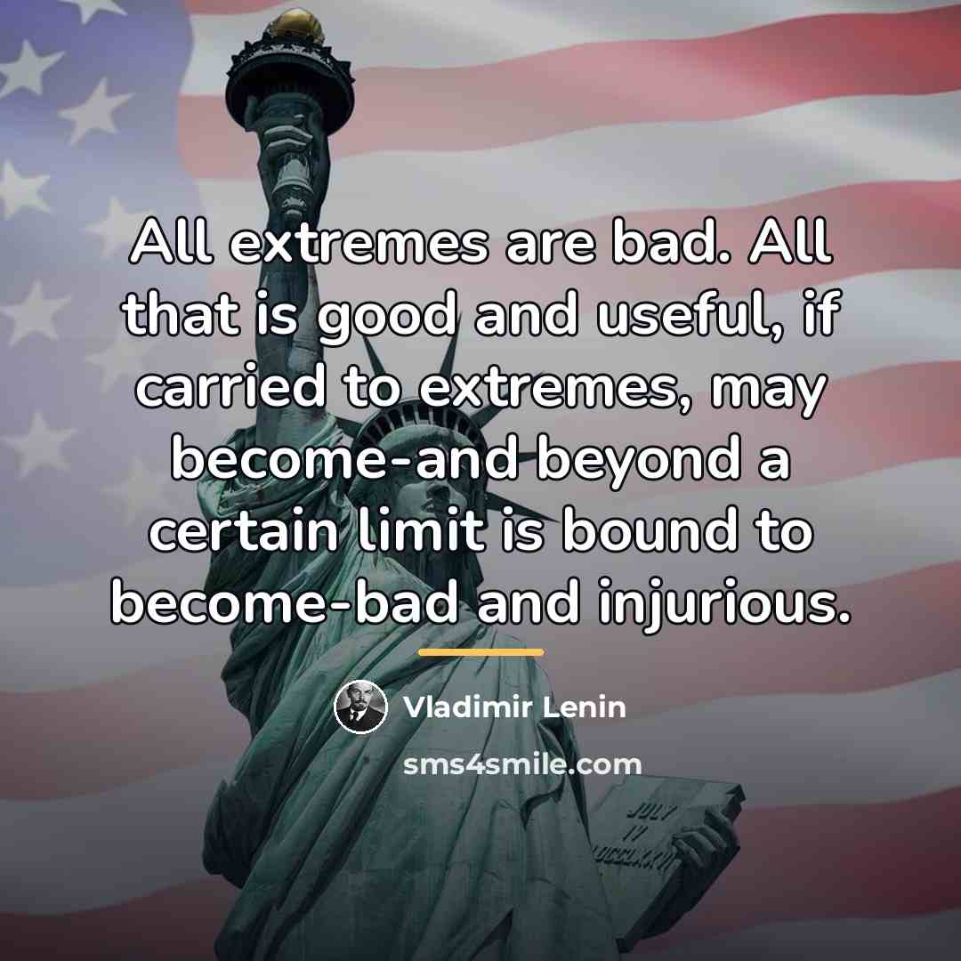 “All extremes are bad. All that is good and useful,…” quote by Vladimir Lenin