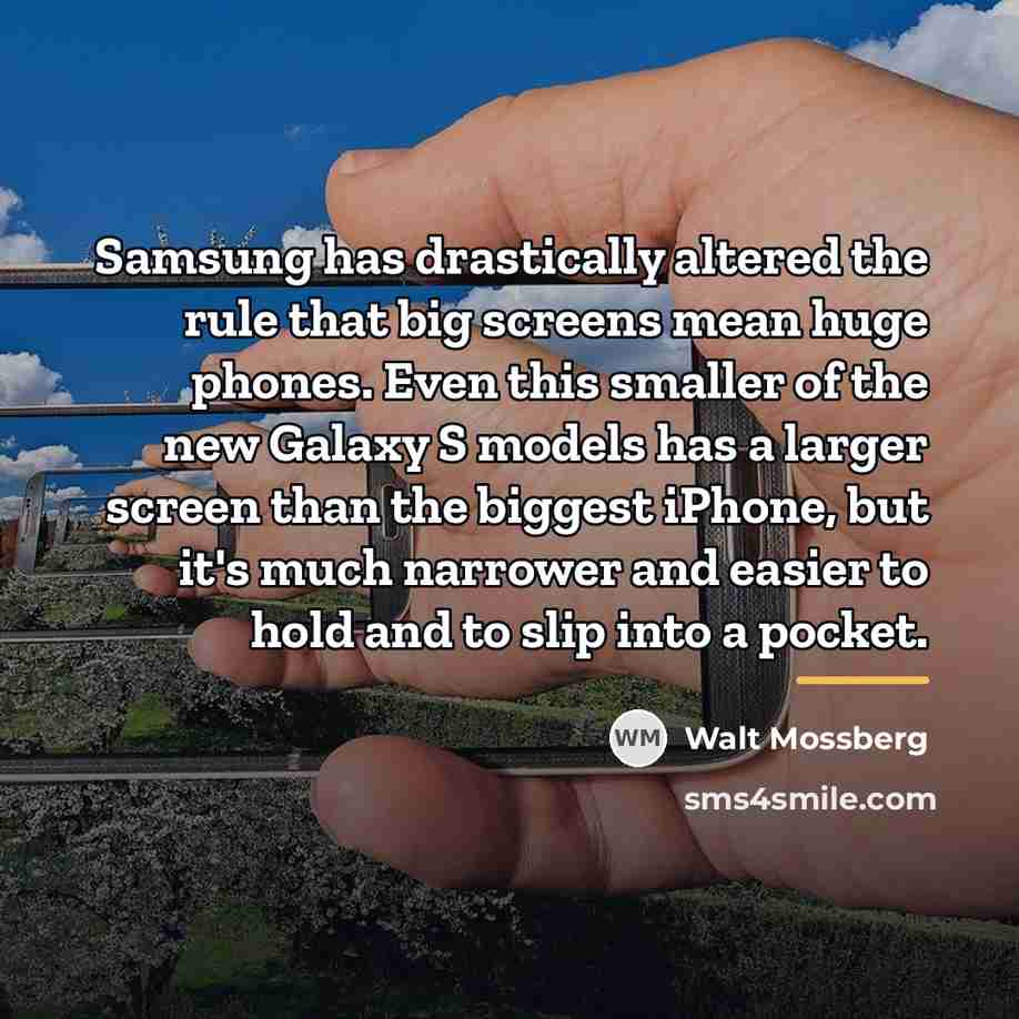 “Samsung has drastically altered the rule that big screens mean…” quote by Walt Mossberg