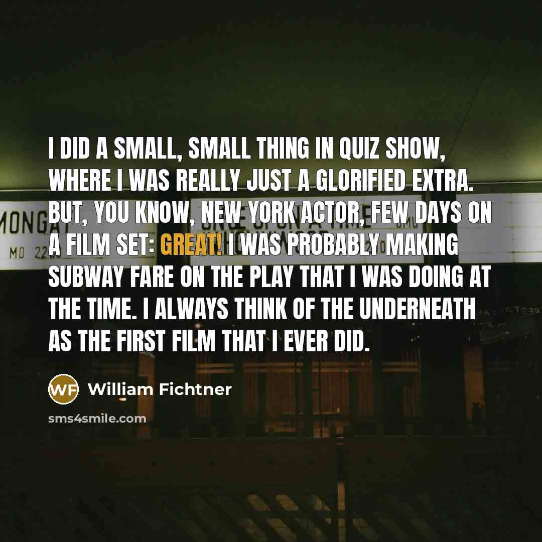 “I did a small, small thing in Quiz Show, where…” quote by William Fichtner