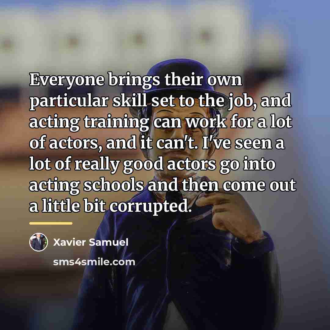 “Everyone brings their own particular skill set to the job,…” quote by Xavier Samuel