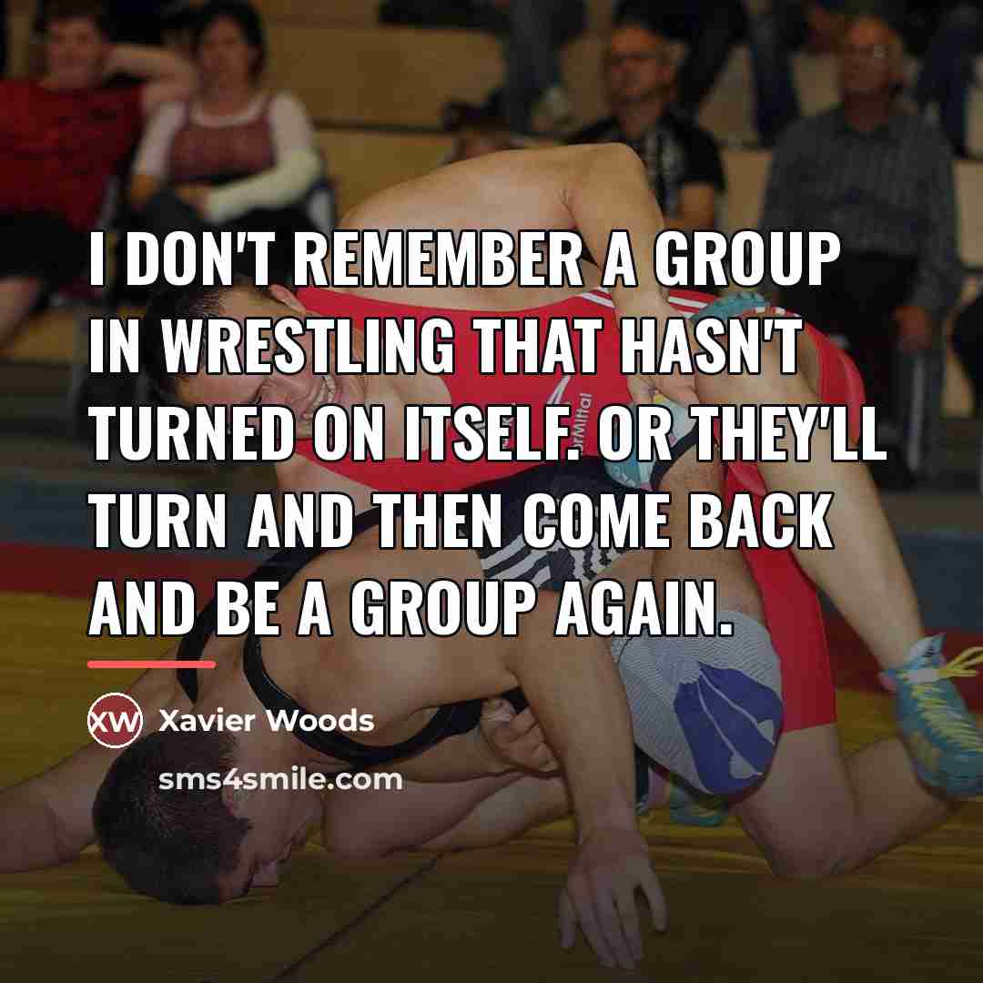 “I don't remember a group in wrestling that hasn't turned…” quote by Xavier Woods