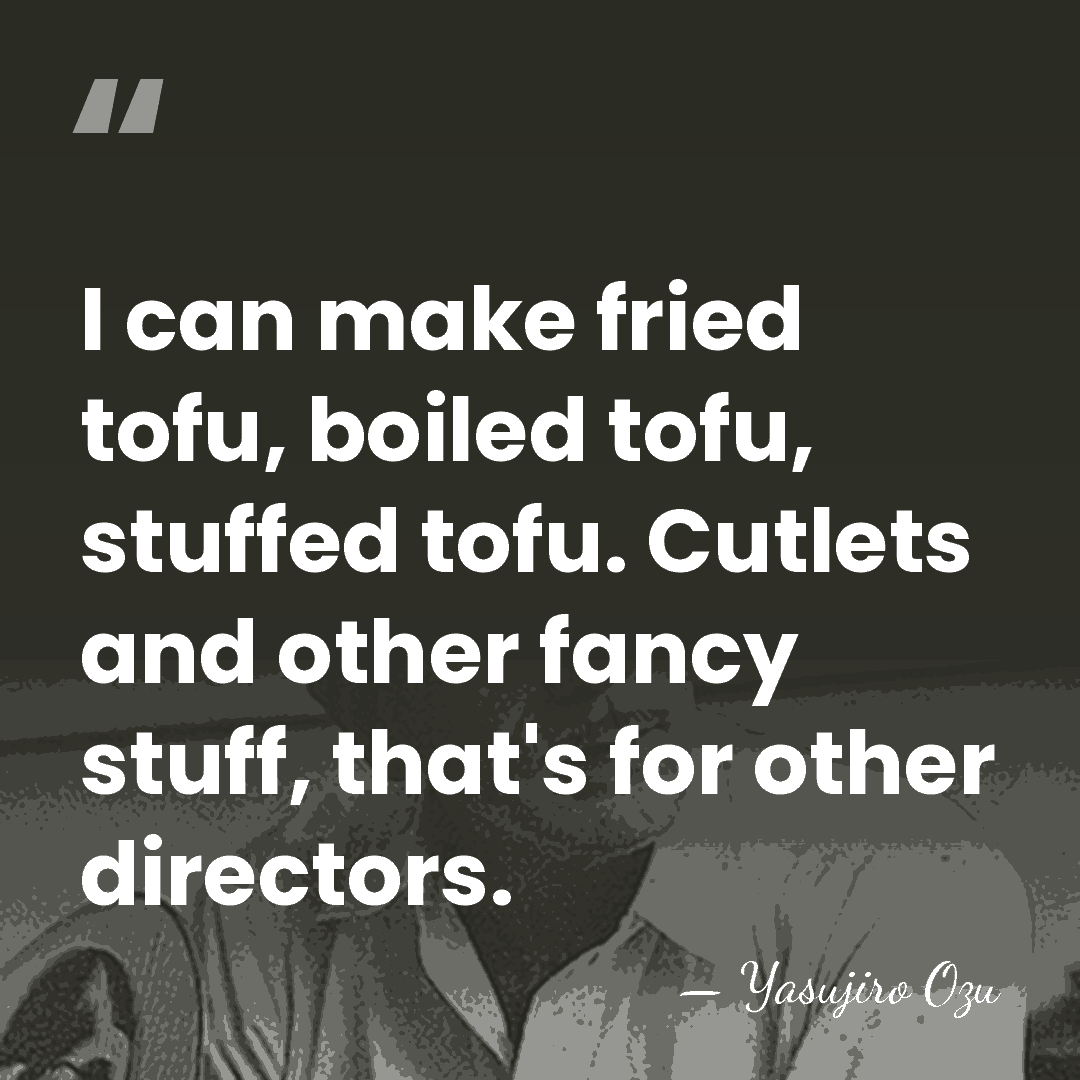 I can make fried tofu, boiled tofu, stuffed tofu. Cutlets and other&hellip; - Yasujiro Ozu