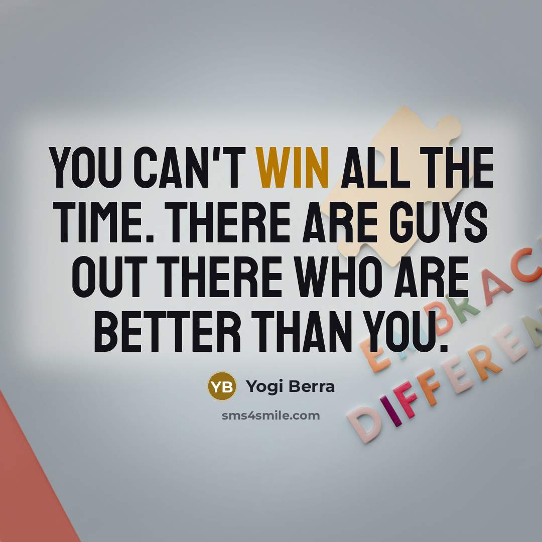 “You can't win all the time. There are guys out…” quote by Yogi Berra
