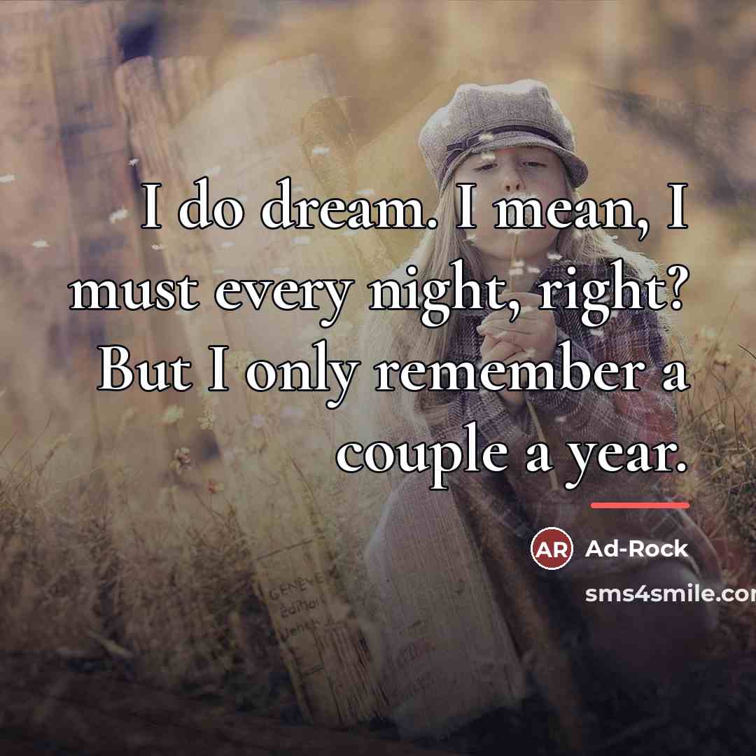 “I do dream. I mean, I must every night, right?…” quote by Ad-Rock