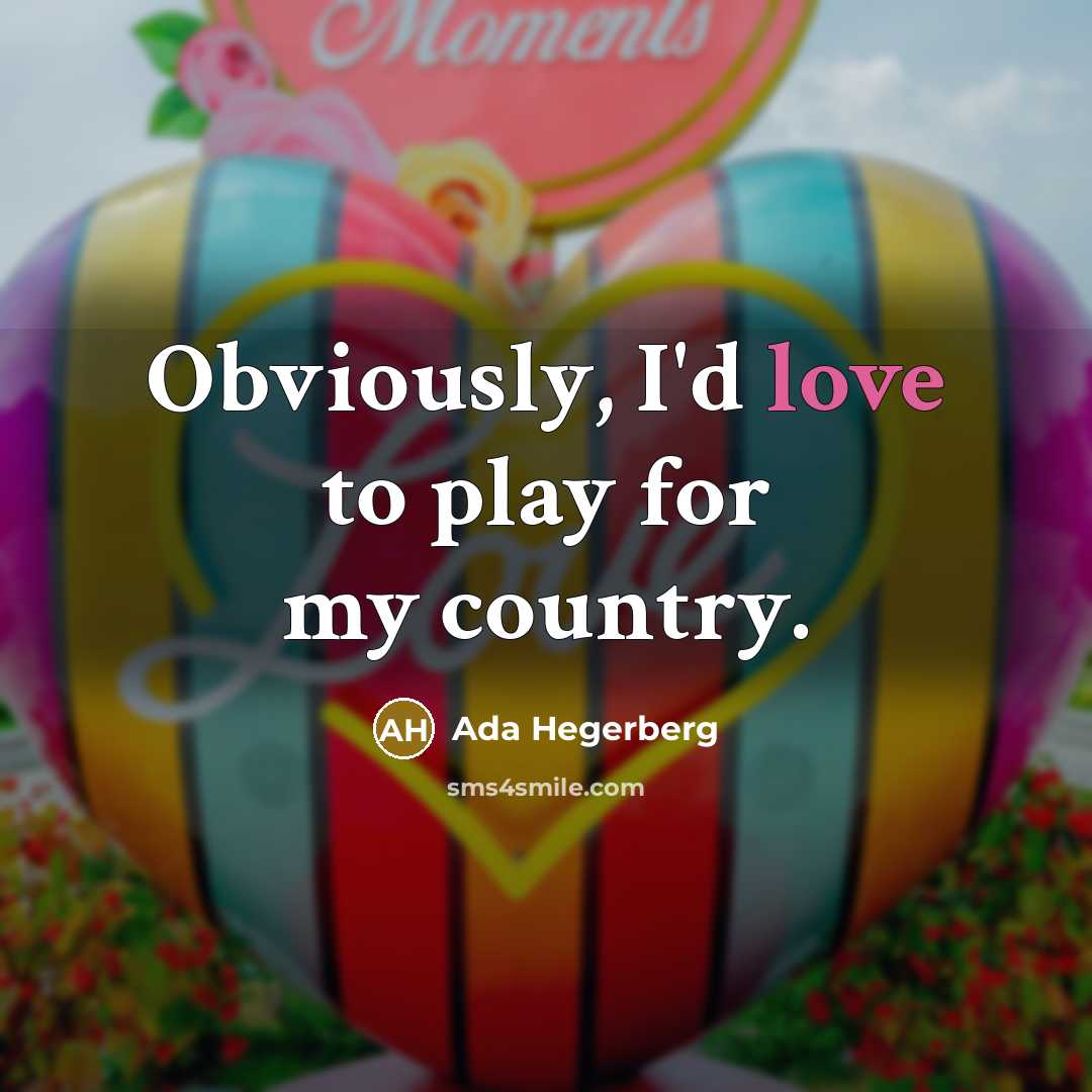 “Obviously, I'd love to play for my country.…” quote by Ada Hegerberg