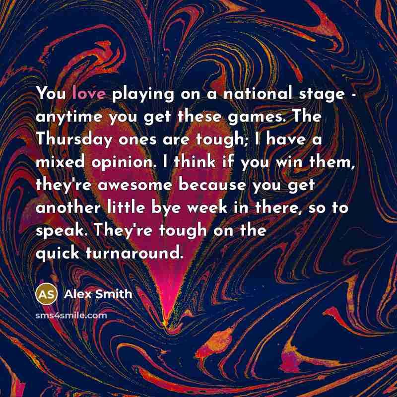 “You love playing on a national stage - anytime you…” quote by Alex Smith