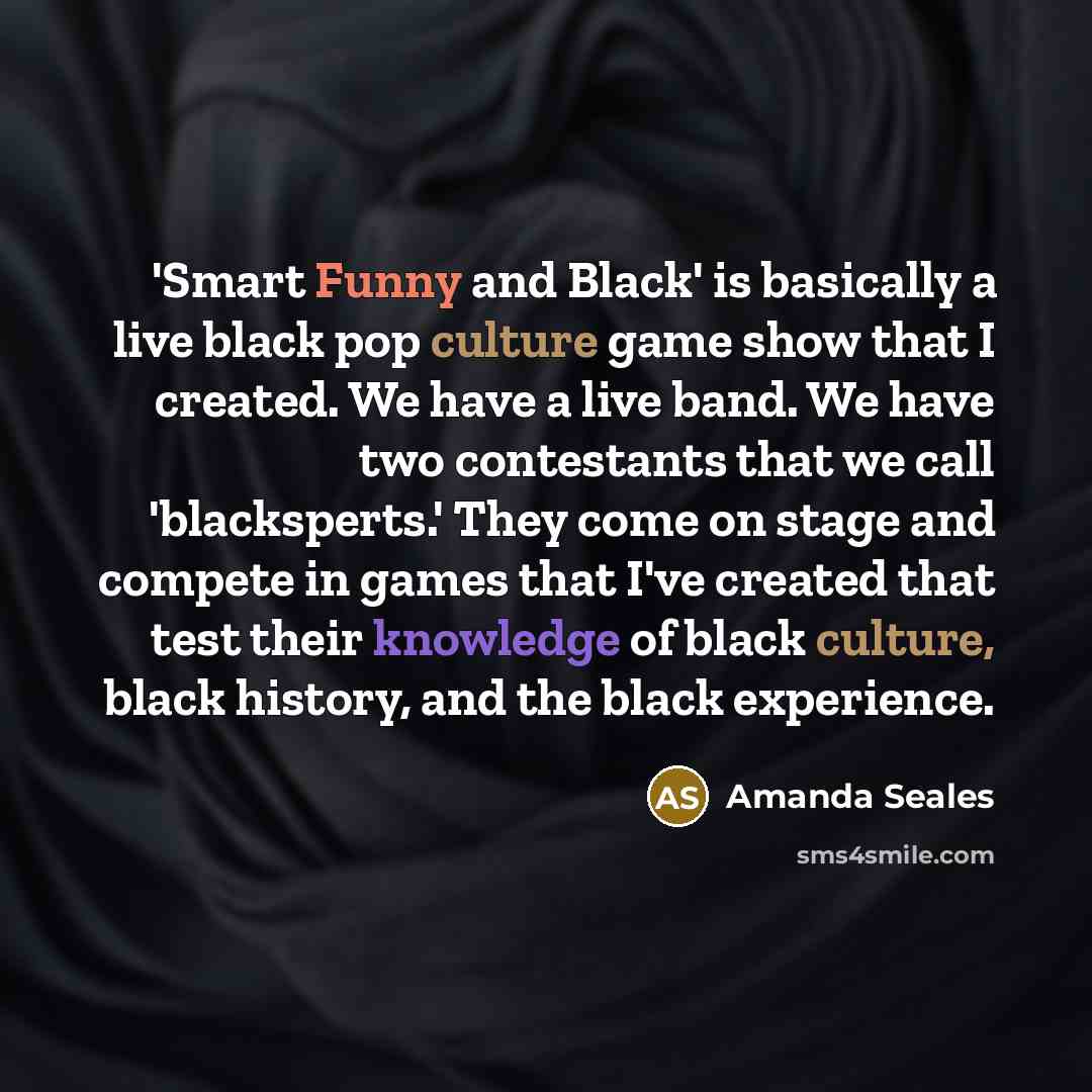 “'Smart Funny and Black' is basically a live black pop…” quote by Amanda Seales
