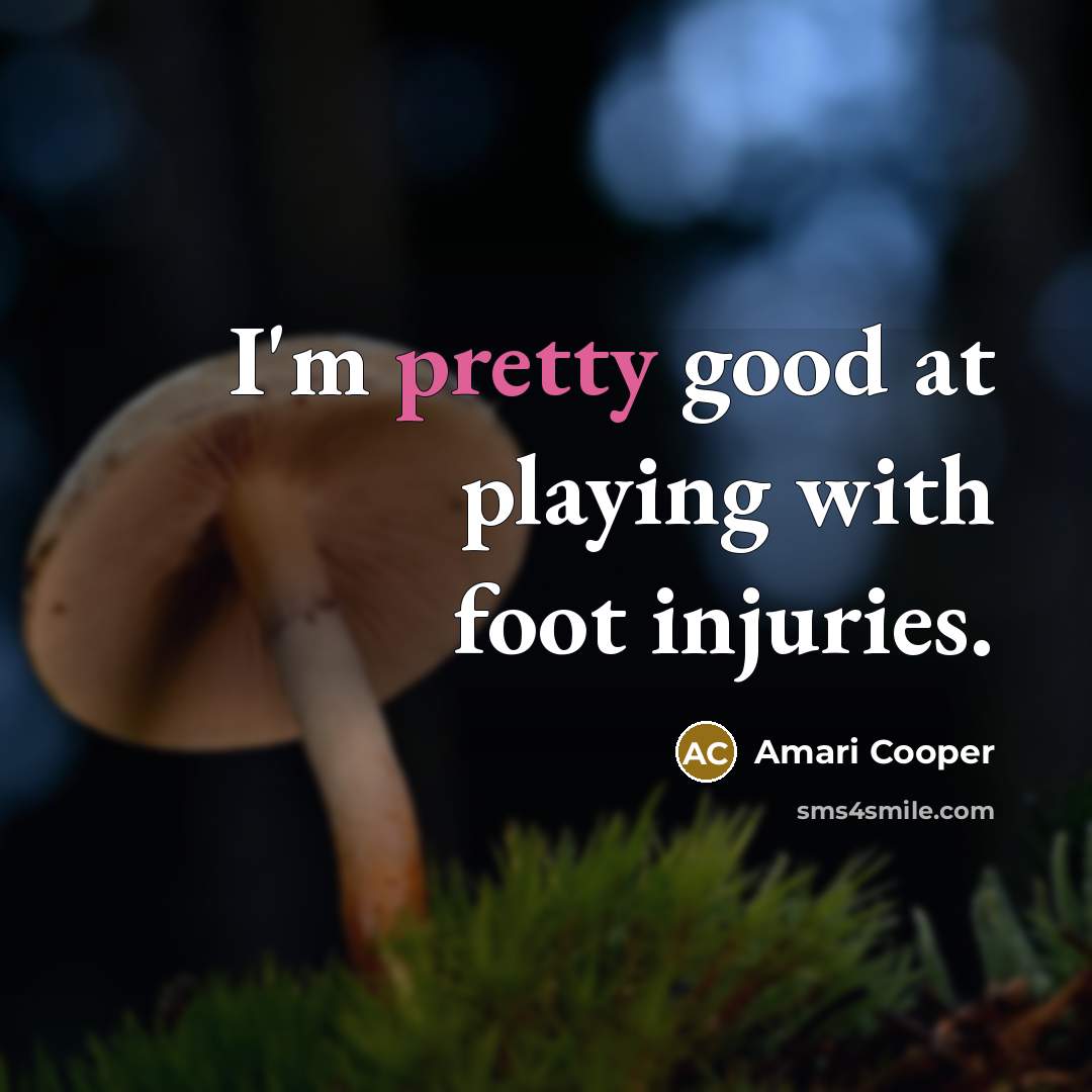 “I'm pretty good at playing with foot injuries.…” quote by Amari Cooper