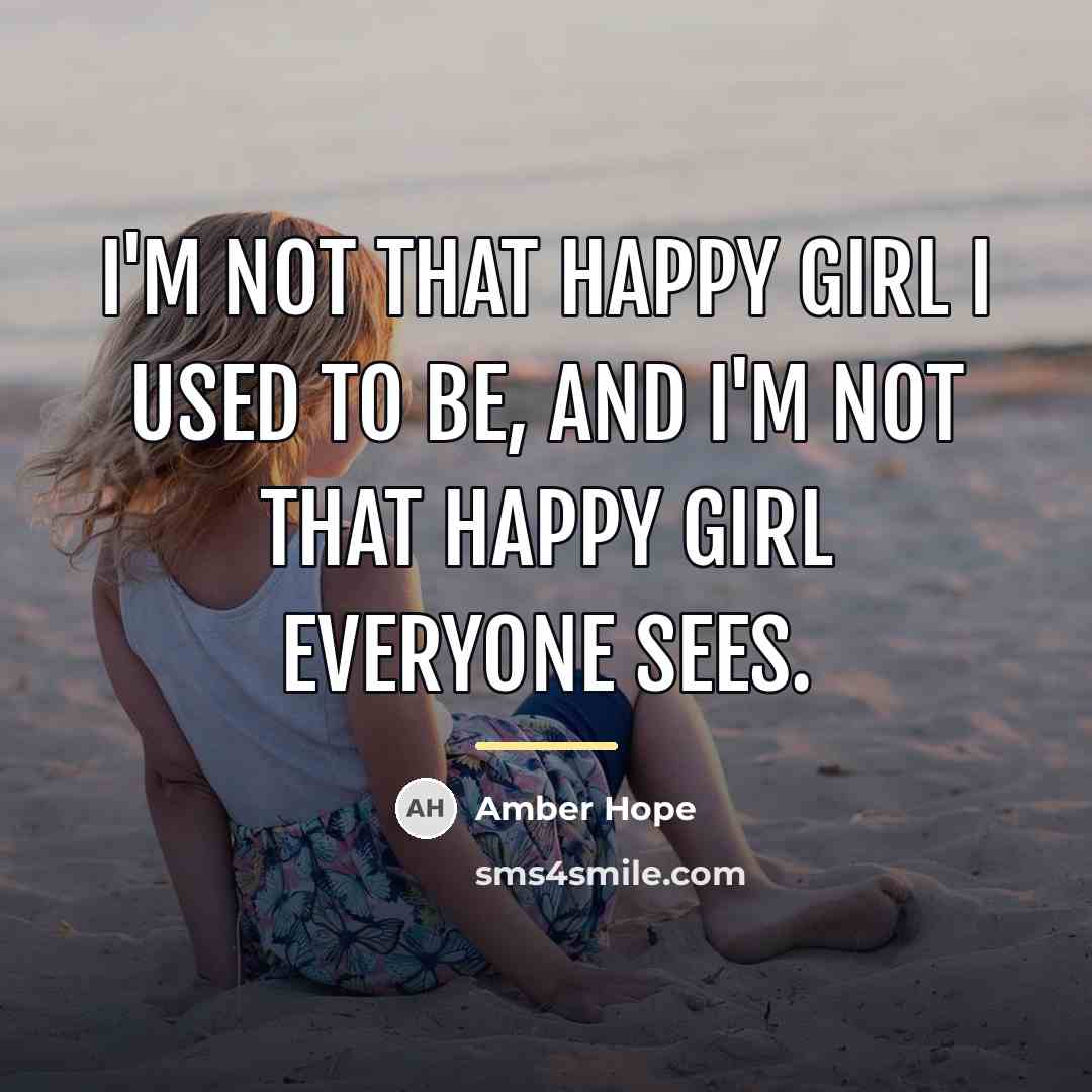 “I'm not that happy girl I used to be, and…” quote by Amber Hope