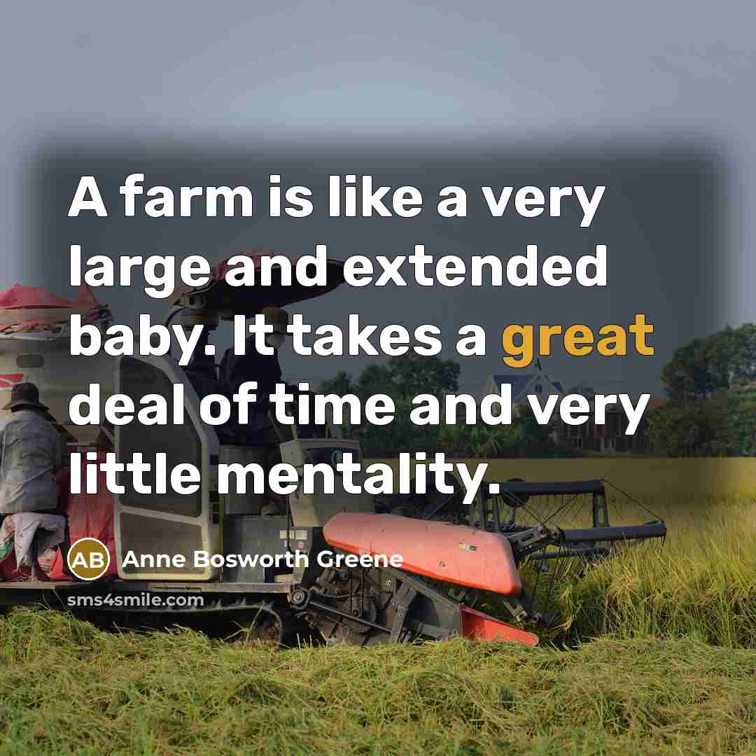 “A farm is like a very large and extended baby.…” quote by Anne Bosworth Greene