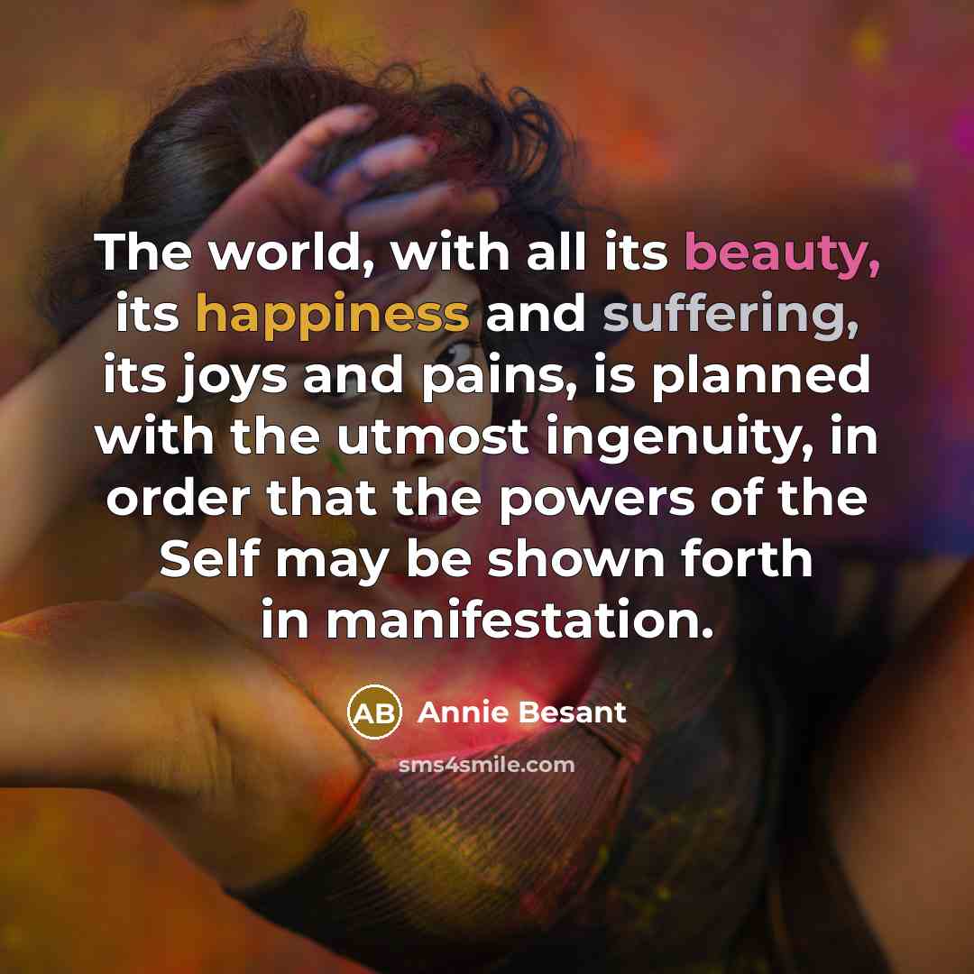 “The world, with all its beauty, its happiness and suffering,…” quote by Annie Besant