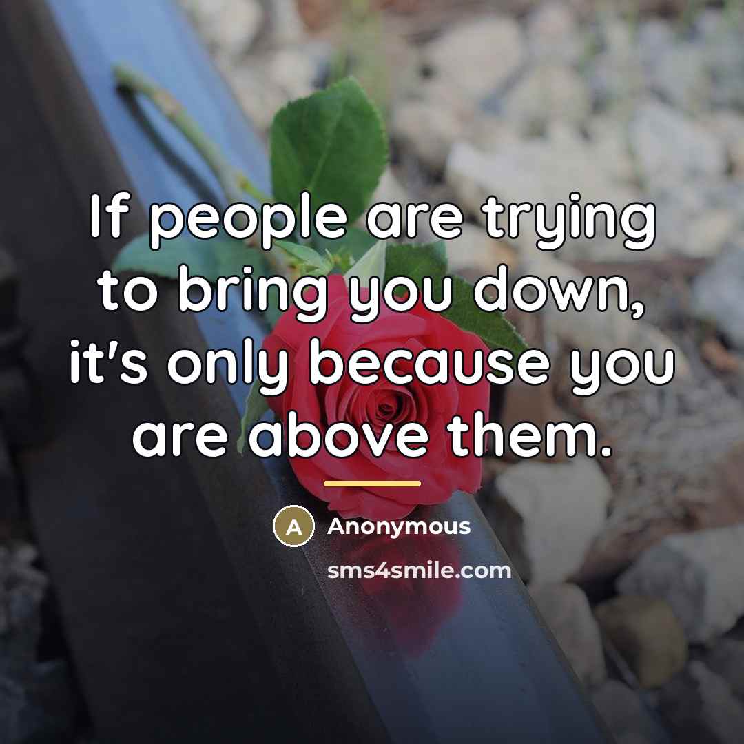 “If people are trying to bring you down, it's only…” quote by Anonymous