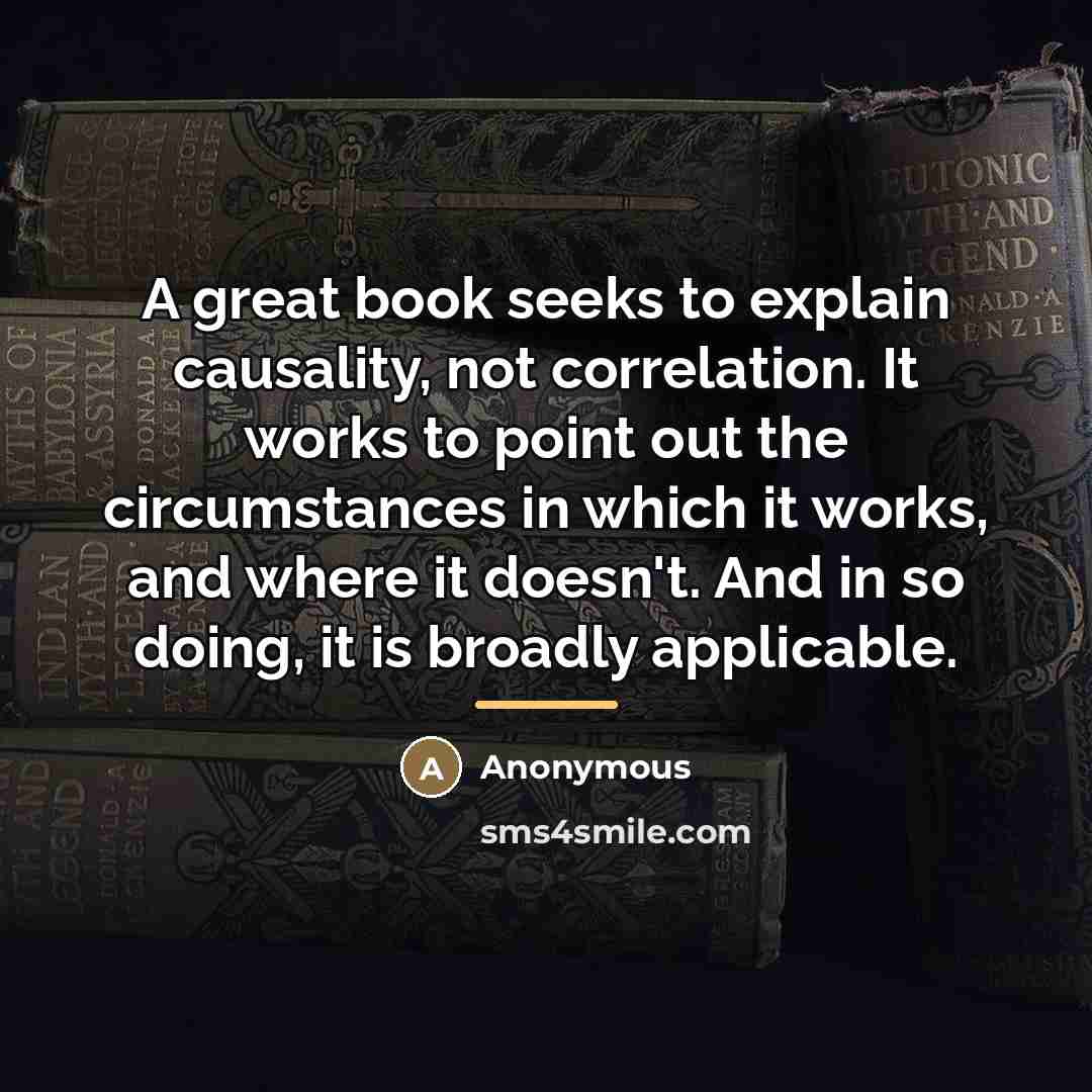 “A great book seeks to explain causality, not correlation. It…” quote by Anonymous