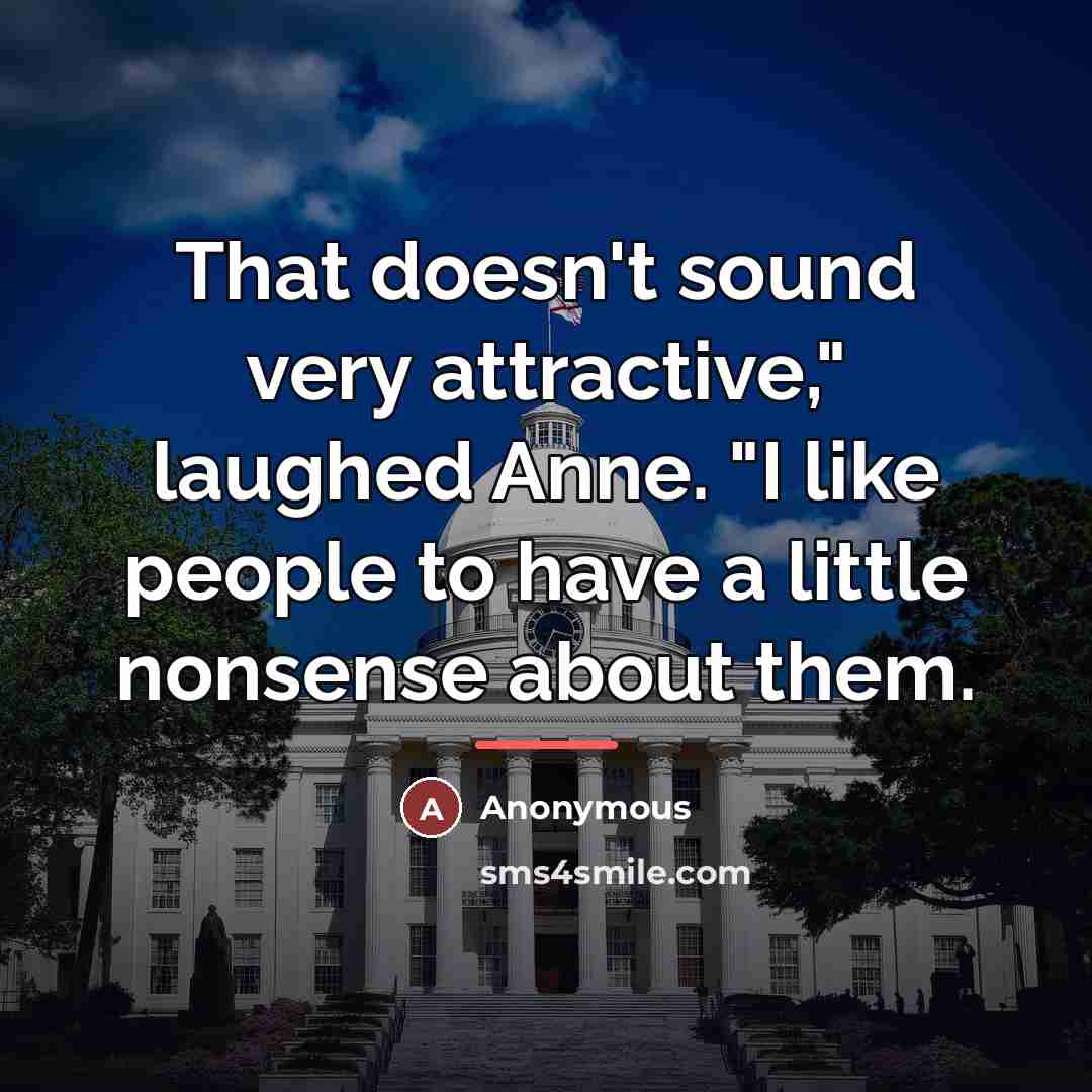 “That doesn't sound very attractive," laughed Anne. "I like people…” quote by Anonymous