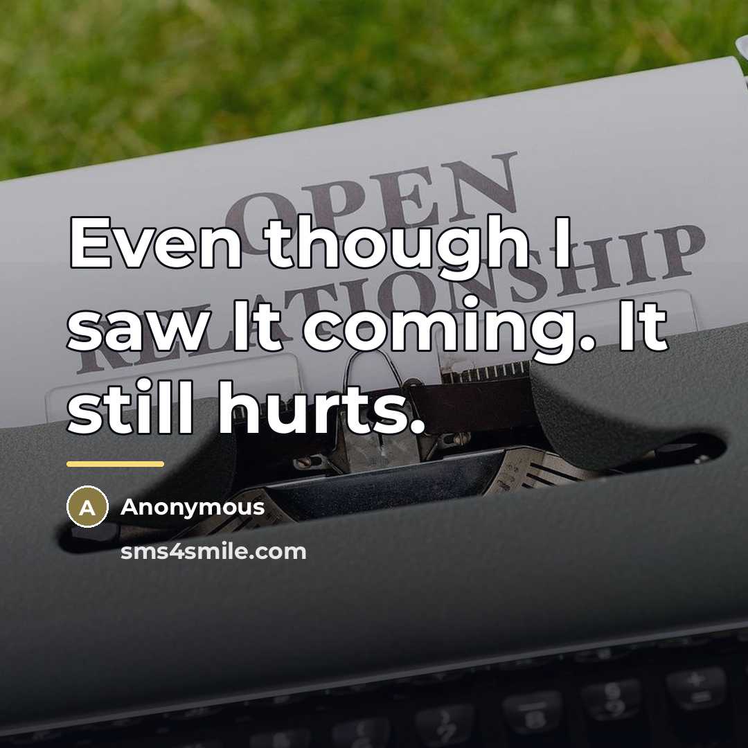 “Even though I saw It coming. It still hurts.…” quote by Anonymous