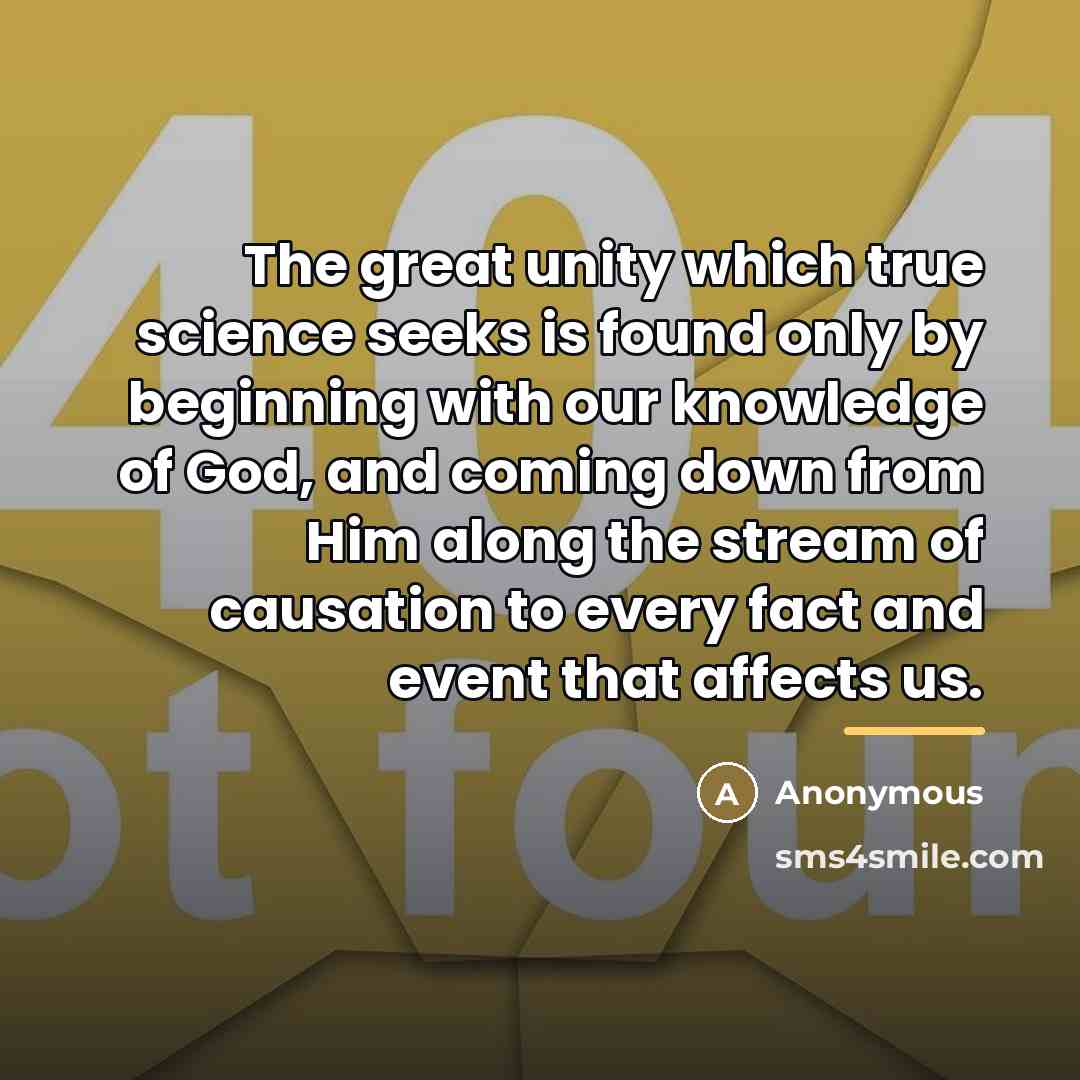 “The great unity which true science seeks is found only…” quote by Anonymous