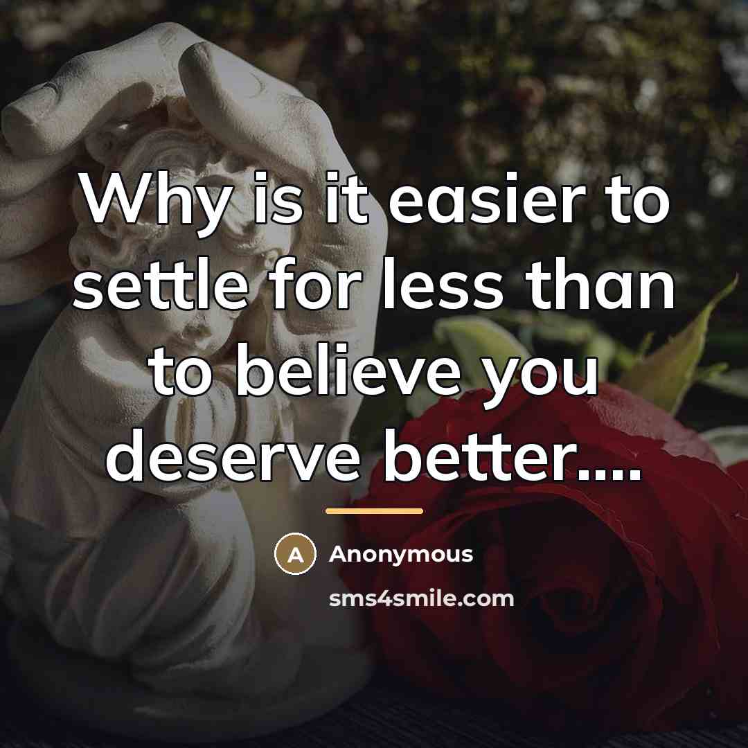 “Why is it easier to settle for less than to…” quote by Anonymous