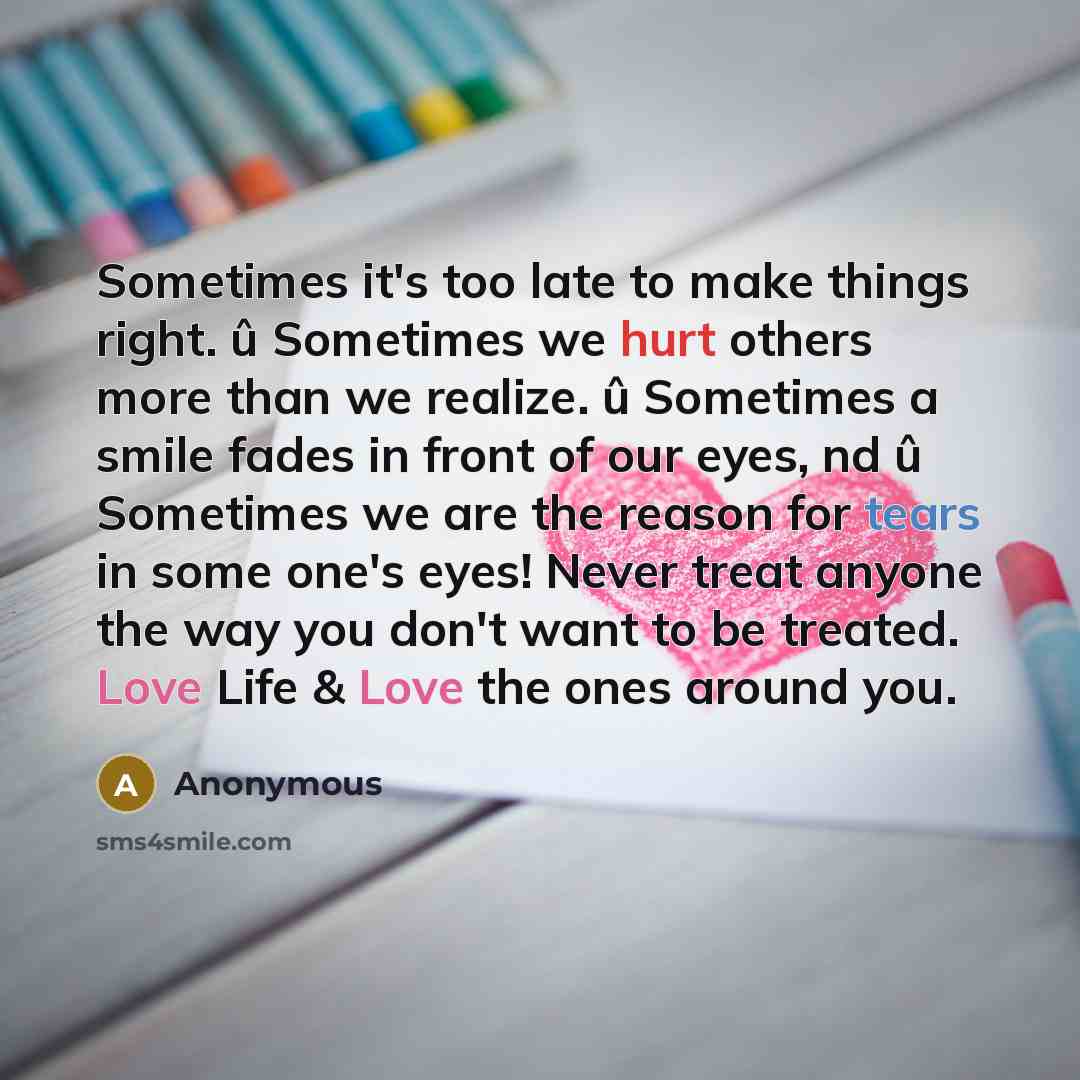 “Sometimes it's too late to make things right. û Sometimes…” quote by Anonymous