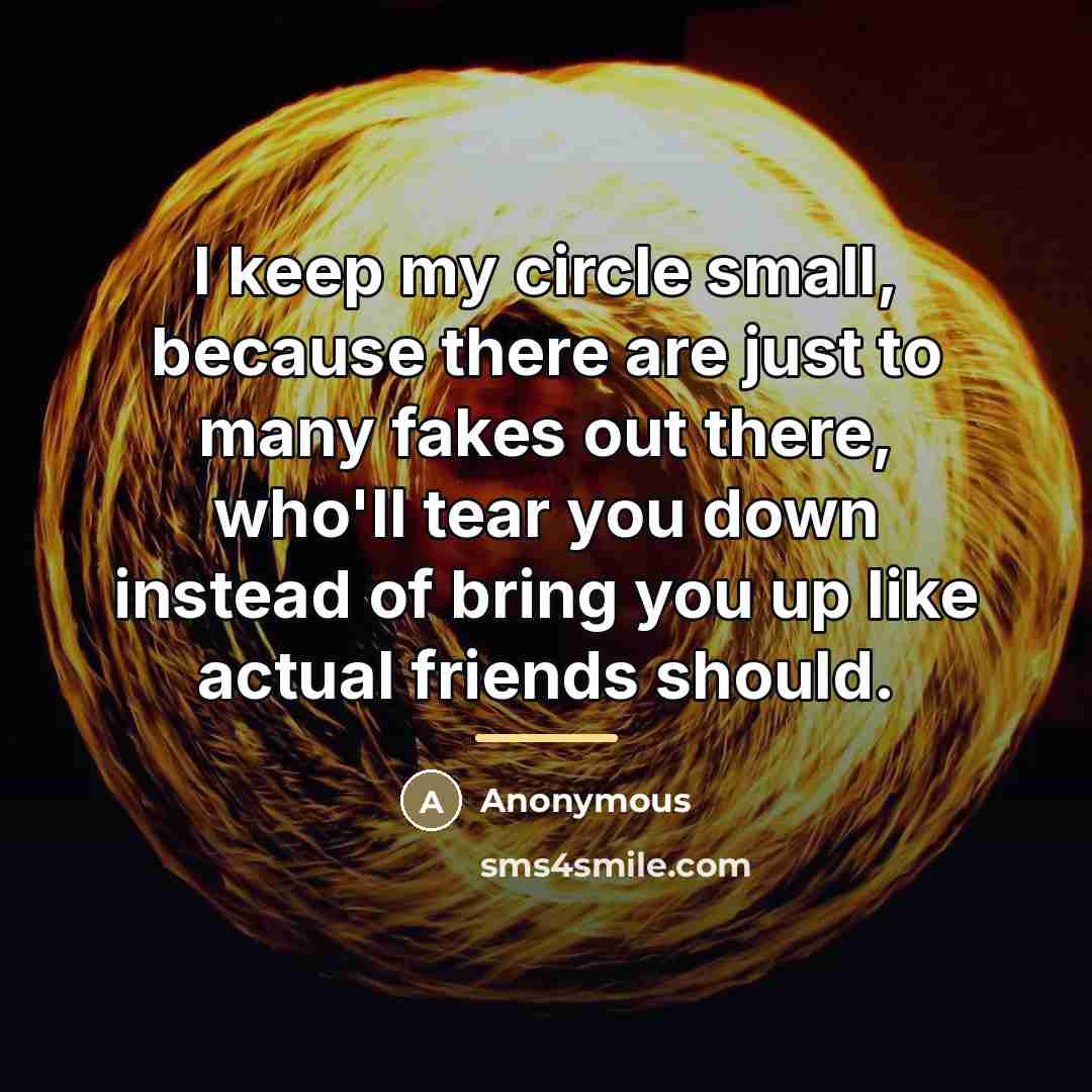 “I keep my circle small, because there are just to…” quote by Anonymous