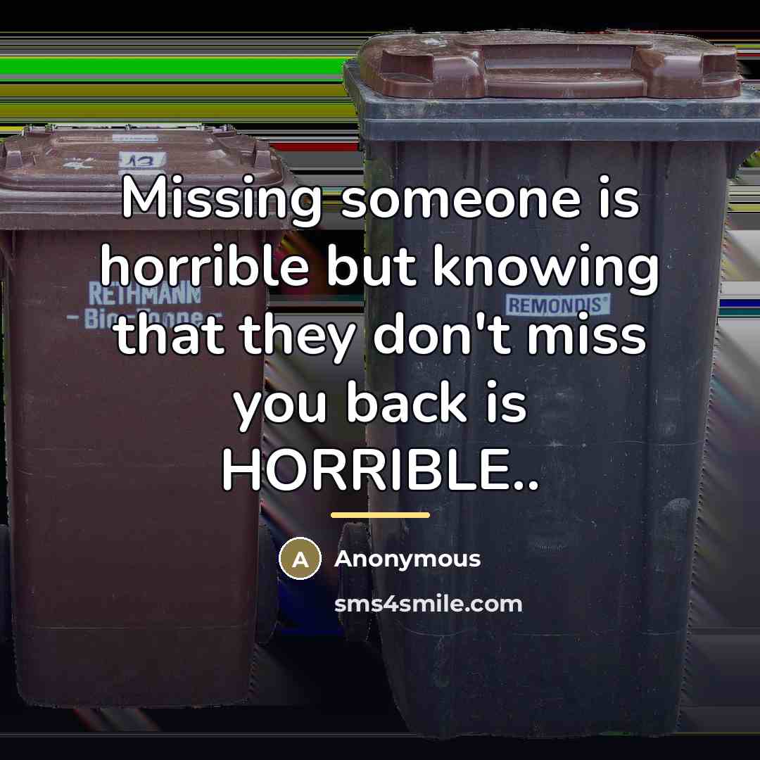 “Missing someone is horrible but knowing that they don't miss…” quote by Anonymous