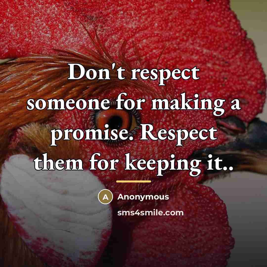 “Don't respect someone for making a promise. Respect them for…” quote by Anonymous